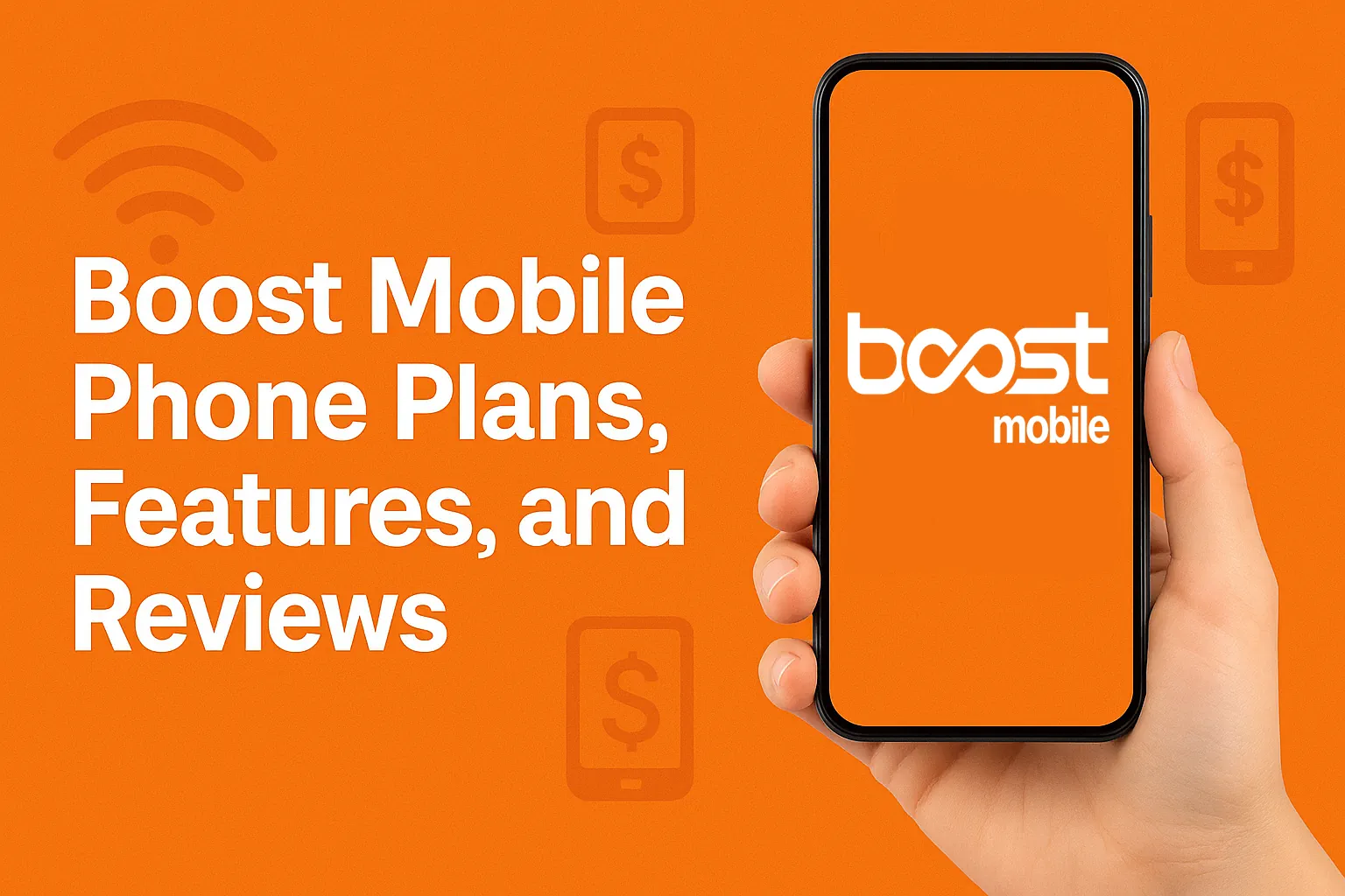 A hand holding a smartphone with an all-white Boost Mobile logo displayed on the screen, set against a bright orange background, with the words "Boost Mobile Phone Plans, Features, and Reviews" in bold white letters and subtle icons representing wireless features in the background